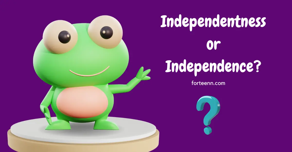 Independentness or Independence